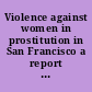 Violence against women in prostitution in San Francisco a report and recommendations to the mayor and Board of Supervisors.