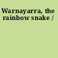 Warnayarra, the rainbow snake /