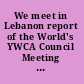We meet in Lebanon report of the World's YWCA Council Meeting held at Beit Meri, October 14-24, 1951.