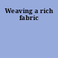 Weaving a rich fabric