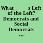 Whatђ́ةs Left of the Left? Democrats and Social Democrats in Challenging Times /