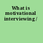 What is motivational interviewing /
