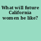 What will future California women be like?