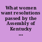 What women want resolutions passed by the Assembly of Kentucky Women /