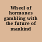 Wheel of hormones gambling with the future of mankind /