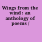 Wings from the wind : an anthology of poems /