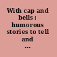 With cap and bells : humorous stories to tell and to read aloud /