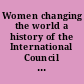 Women changing the world a history of the International Council of Women 1888-1988 /