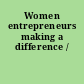 Women entrepreneurs making a difference /