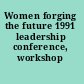 Women forging the future 1991 leadership conference, workshop materials.