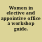 Women in elective and appointive office a workshop guide.