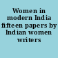 Women in modern India fifteen papers by Indian women writers /