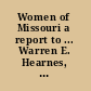 Women of Missouri a report to ... Warren E. Hearnes, Governor of the State of Missouri.