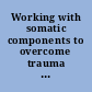 Working with somatic components to overcome trauma related fears of feeling good /