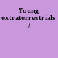 Young extraterrestrials /