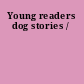 Young readers dog stories /