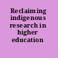 Reclaiming indigenous research in higher education /