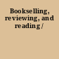 Bookselling, reviewing, and reading /