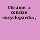 Ukraine. a concise encyclopaedia /