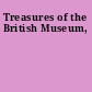 Treasures of the British Museum,