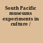 South Pacific museums experiments in culture /