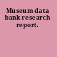 Museum data bank research report.