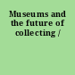 Museums and the future of collecting /