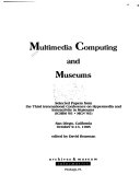 Multimedia computing and museums : selected papers from the Third International Conference on Hypermedia and Interactivity in Museums (ICHIM '95 - MCN '95), San Diego, California, October 9-13, 1995 /