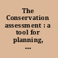 The Conservation assessment : a tool for planning, implementing, and fundraising /