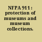 NFPA 911 : protection of museums and museum collections.