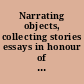 Narrating objects, collecting stories essays in honour of professor Susan M. Pearce /