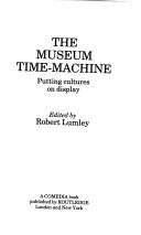 The Museum time-machine : putting cultures on display /