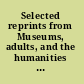 Selected reprints from Museums, adults, and the humanities : a guide for educational programming.