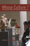 Whose culture? the promise of museums and the debate over antiquities /