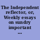 The Independent reflector, or, Weekly essays on sundry important subjects, more particularly adapted to the Province of New-York /