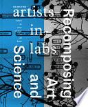 Recomposing art and science : artists-in-labs /