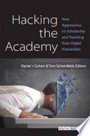 Hacking the academy new approaches to scholarship and teaching from digital humanities /