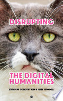 Disrupting the digital humanities /
