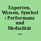 Experten, Wissen, Symbol : Performanz und Medialität vormoderner Wissenskulturen /