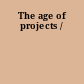 The age of projects /