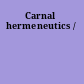 Carnal hermeneutics /