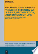 Thinking the body as a basis, provocation and burden of life : studies in intercultural and historical contexts /
