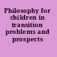 Philosophy for children in transition problems and prospects /