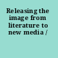 Releasing the image from literature to new media /