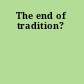 The end of tradition?