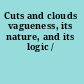 Cuts and clouds vagueness, its nature, and its logic /