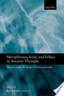 Metaphysics, soul, and ethics in ancient thought themes from the work of Richard Sorabji /