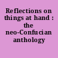 Reflections on things at hand : the neo-Confucian anthology /