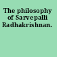 The philosophy of Sarvepalli Radhakrishnan.