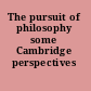 The pursuit of philosophy some Cambridge perspectives /